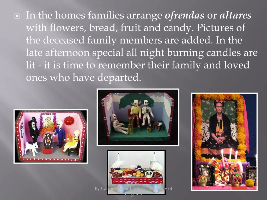 in the homes families arrange ofrendas or altares