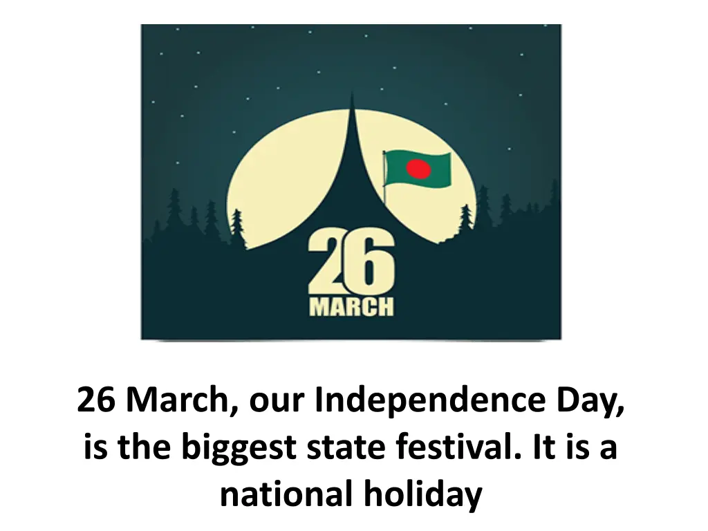 26 march our independence day is the biggest