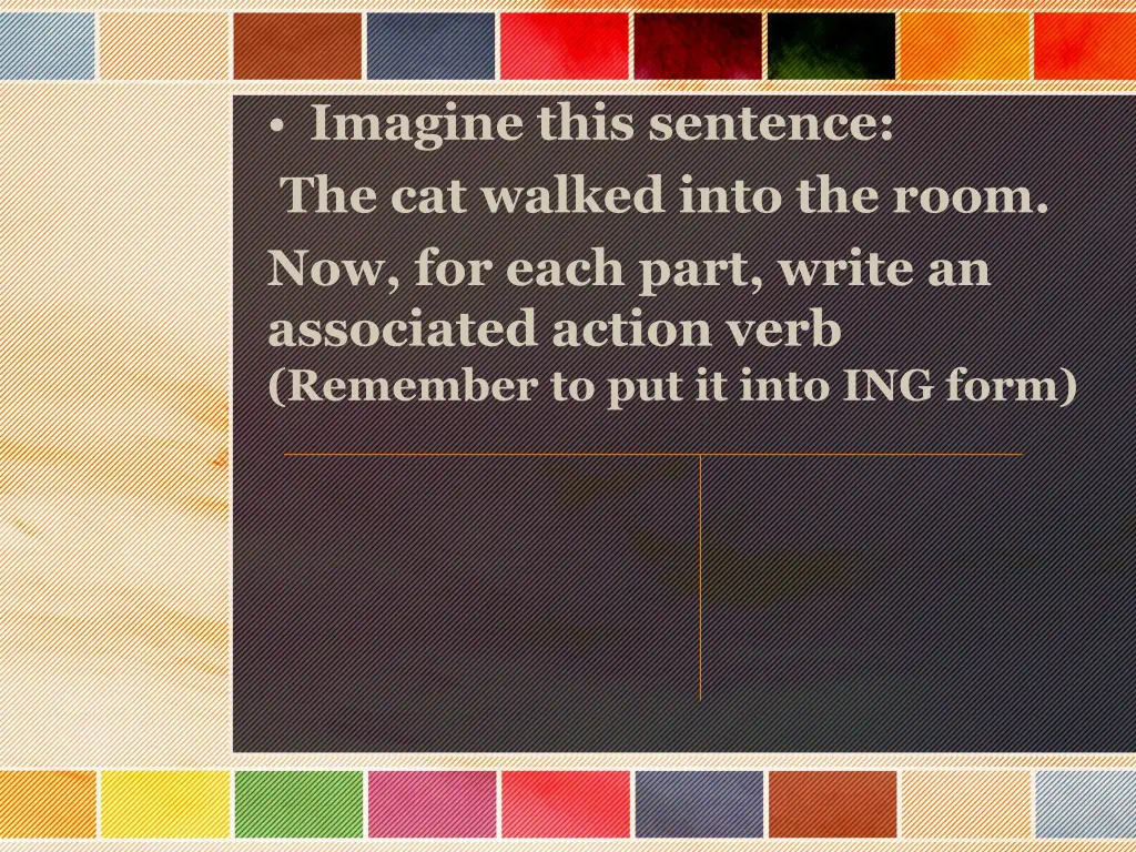 imagine this sentence the cat walked into 1