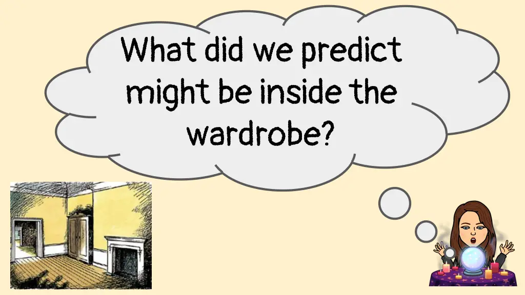 what did we predict might be inside the wardrobe