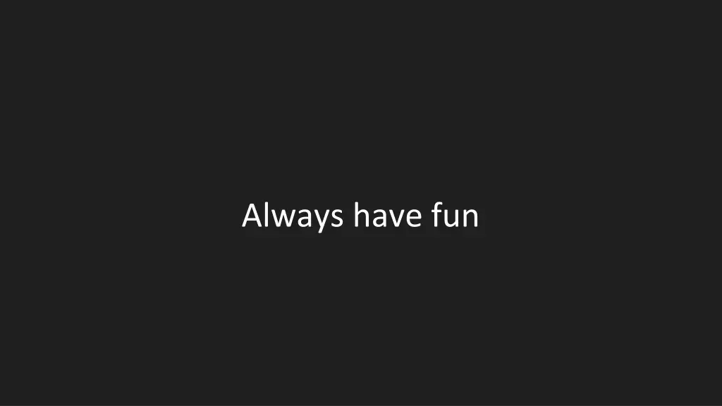 always have fun