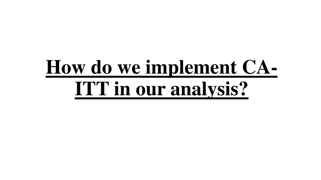 how do we implement ca itt in our analysis