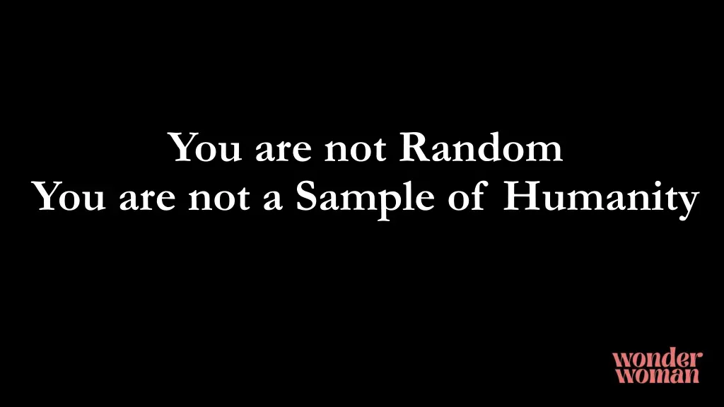 you are not random you are not a sample