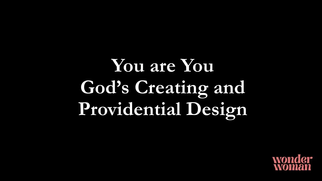 you are you god s creating and providential design