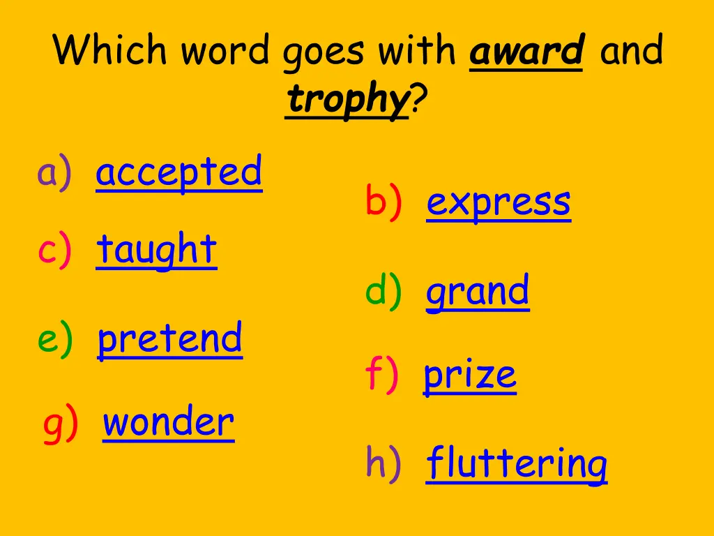 which word goes with award and trophy a accepted