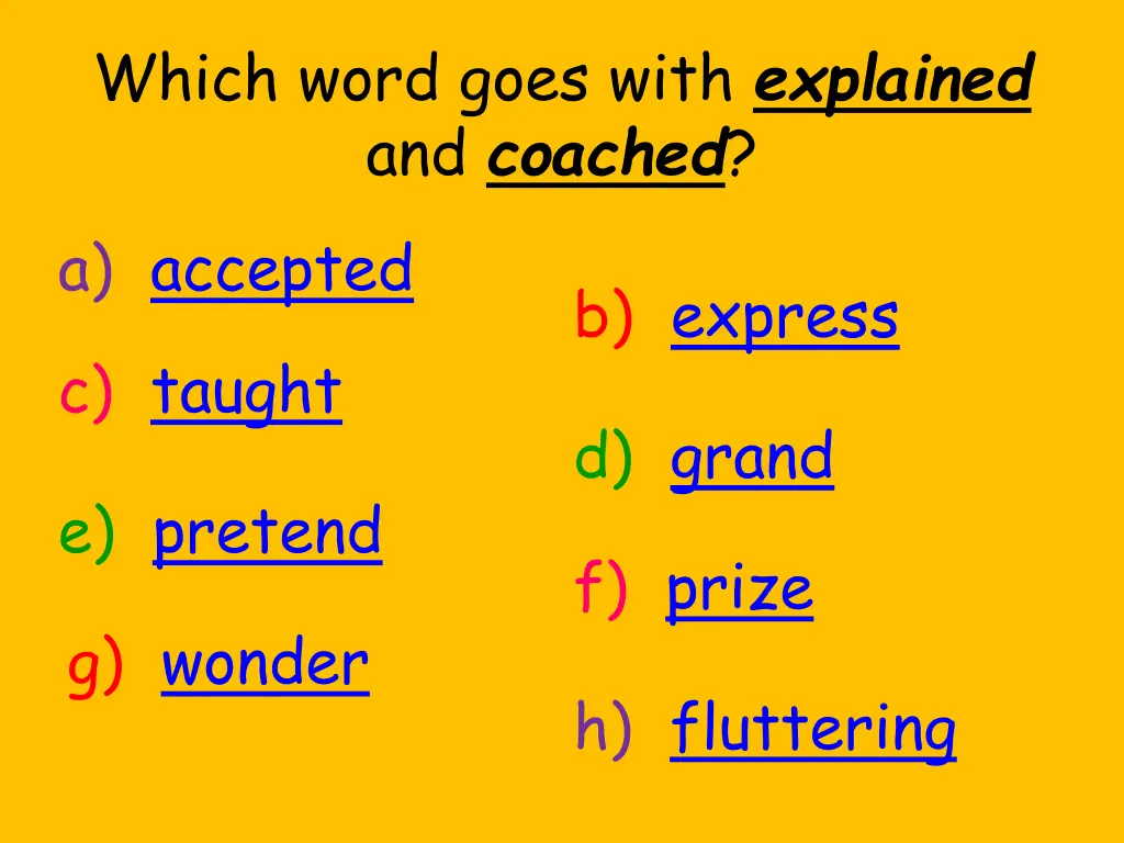 which word goes with explained and coached