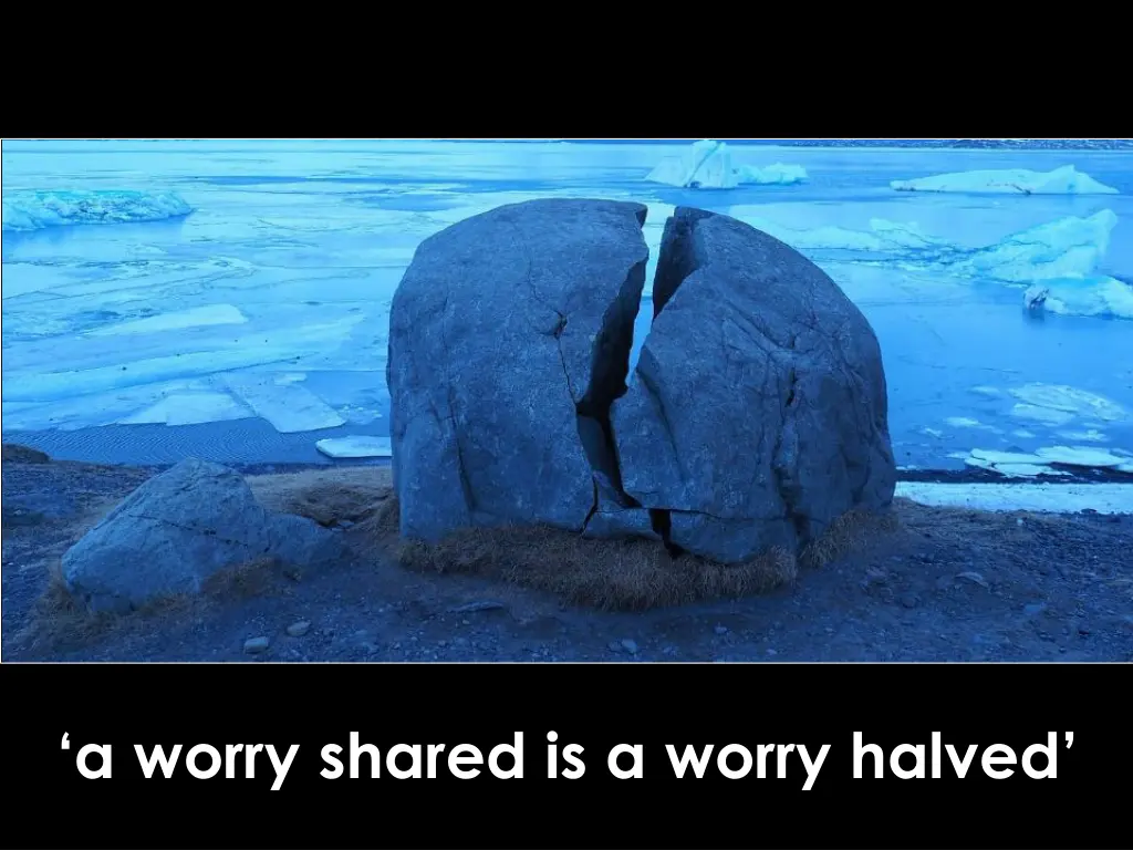 a worry shared is a worry halved