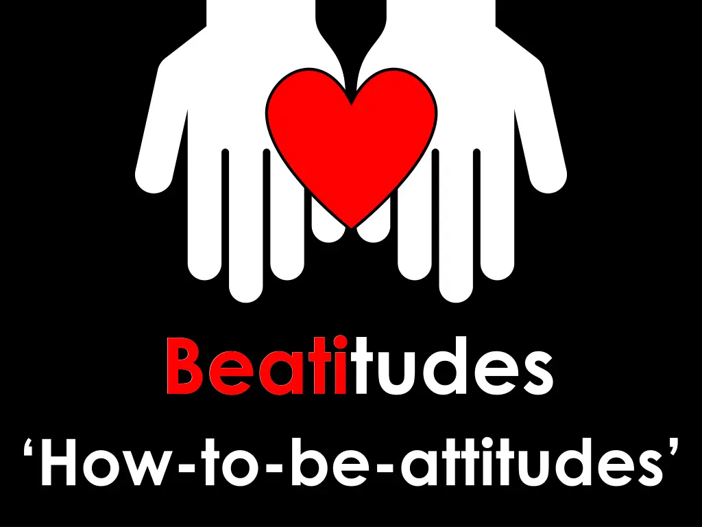 beatitudes beati how to be attitudes