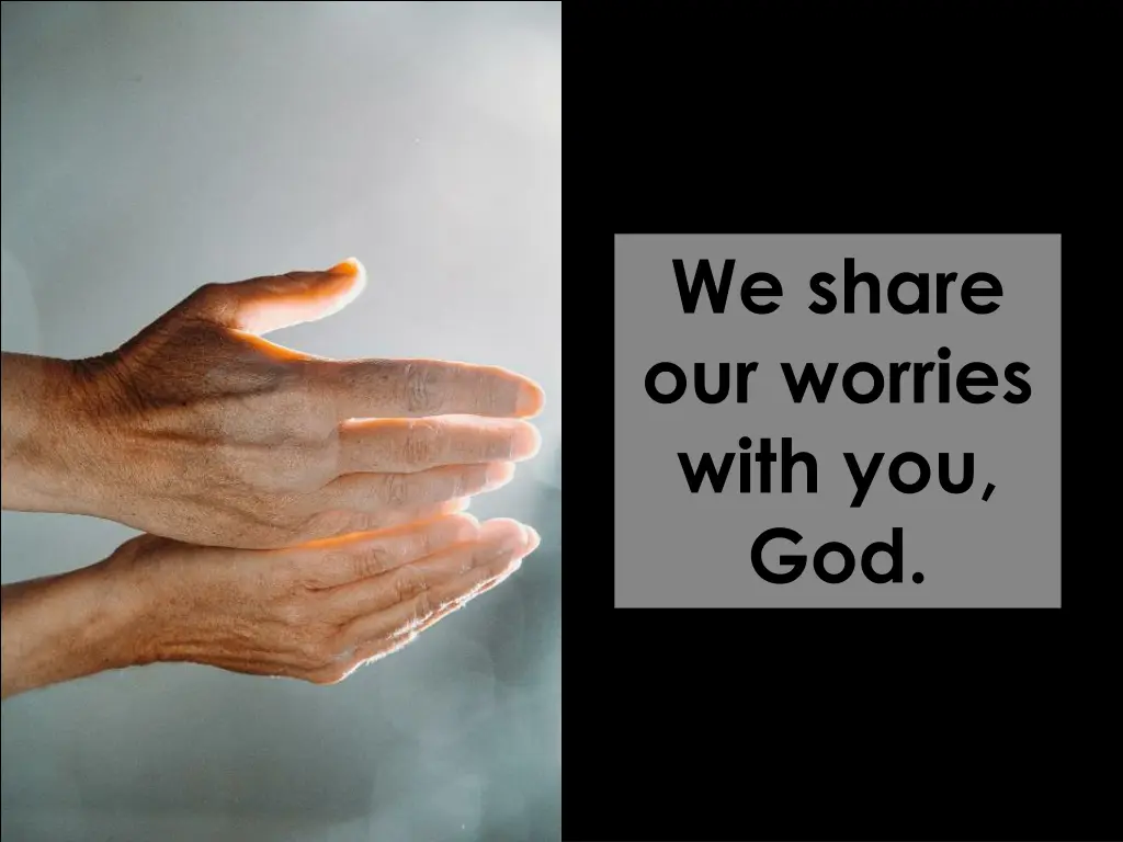 we share our worries with you god 1