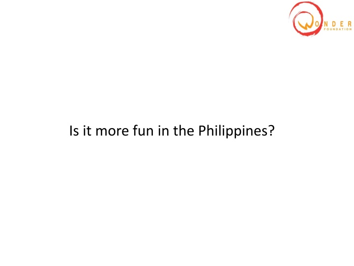 is it more fun in the philippines