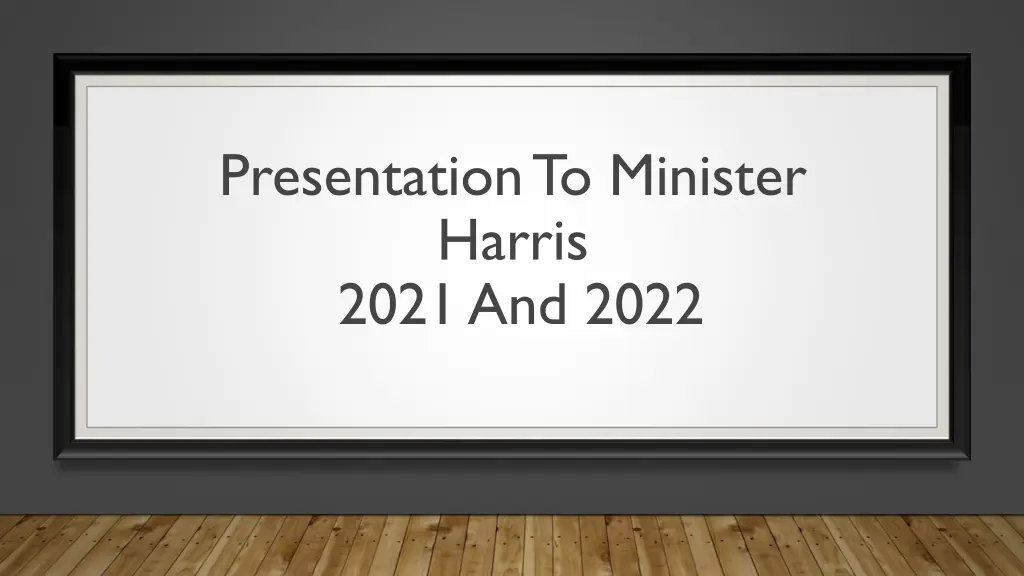 presentation to minister harris 2021 and 2022