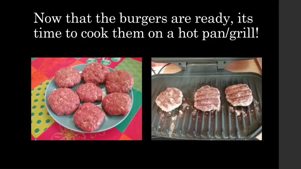 now that the burgers are ready its time to cook