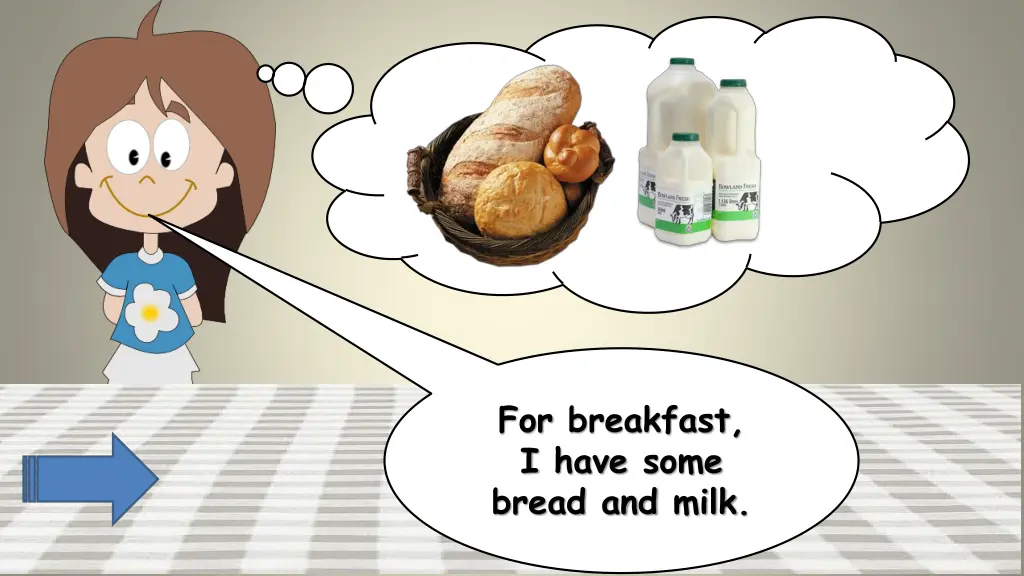 for breakfast i have some bread and milk