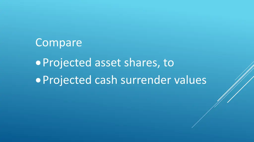 compare projected asset shares to projected cash