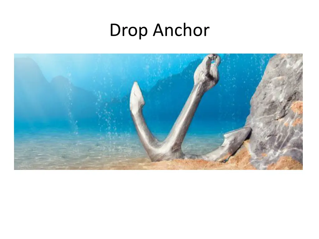 drop anchor