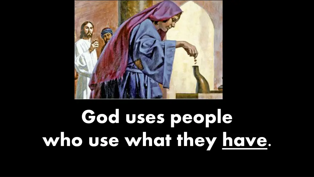 god uses people who use what they have