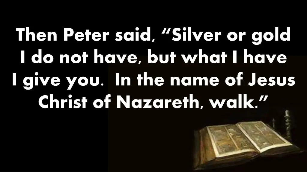 then peter said silver or gold i do not have