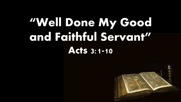 well done my good and faithful servant acts 3 1 10