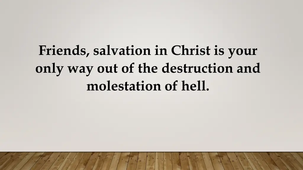 friends salvation in christ is your only