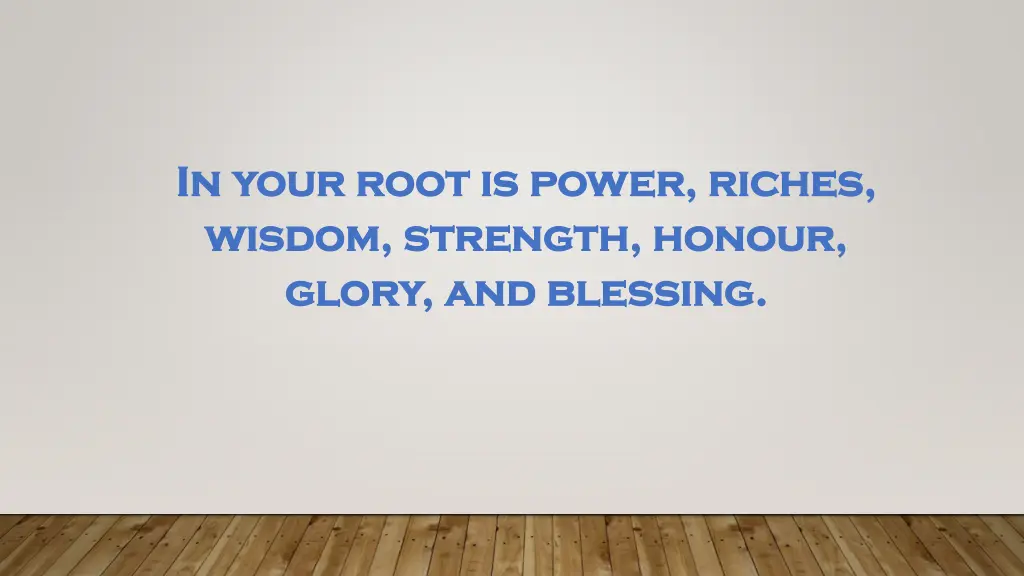 in your root is power riches in your root