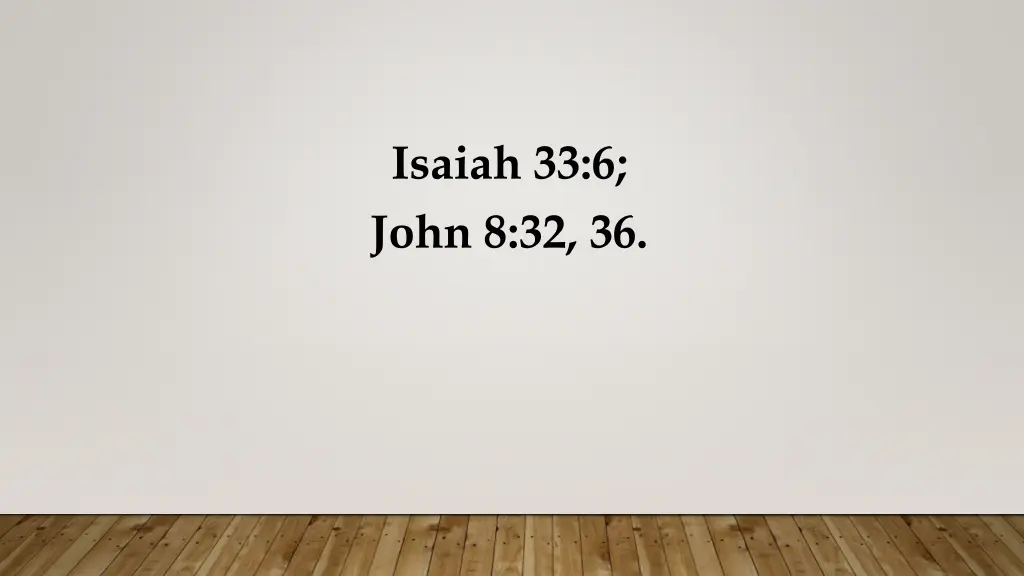 isaiah 33 6 john 8 32 36