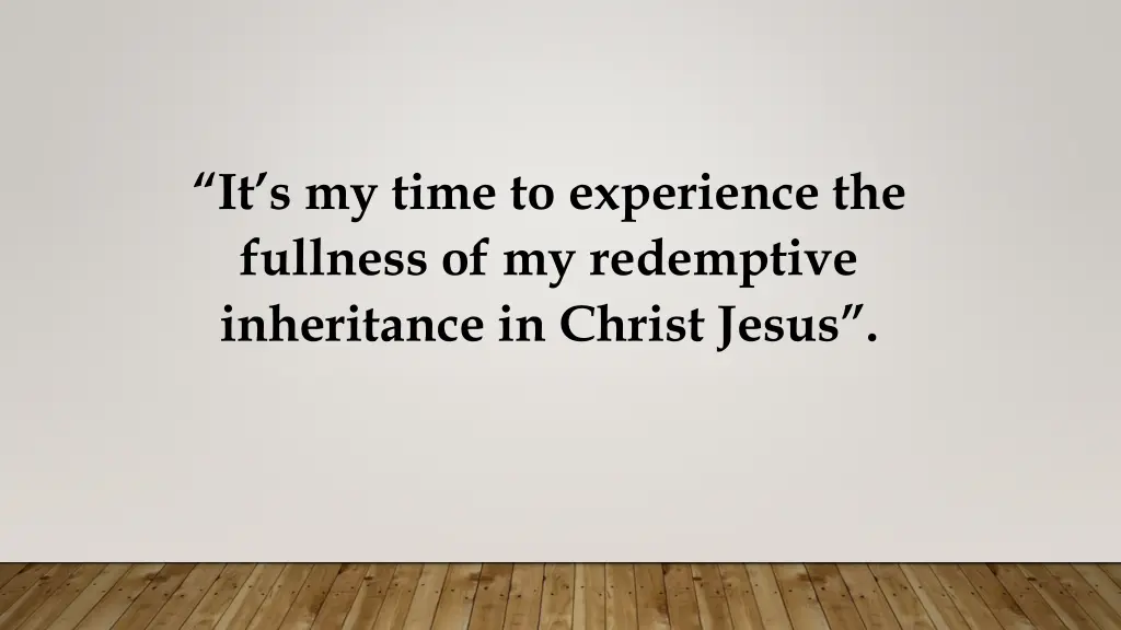 it s my time to experience the fullness