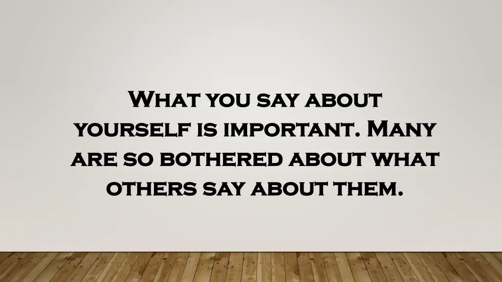 what you say about what you say about yourself