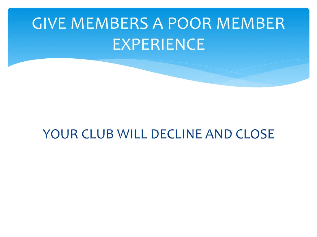 give members a poor member experience