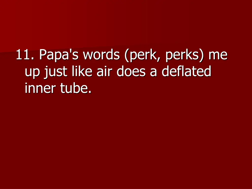 11 papa s words perk perks me up just like