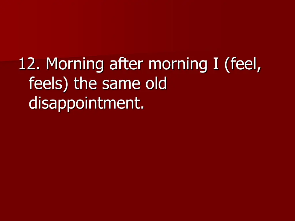 12 morning after morning i feel feels the same