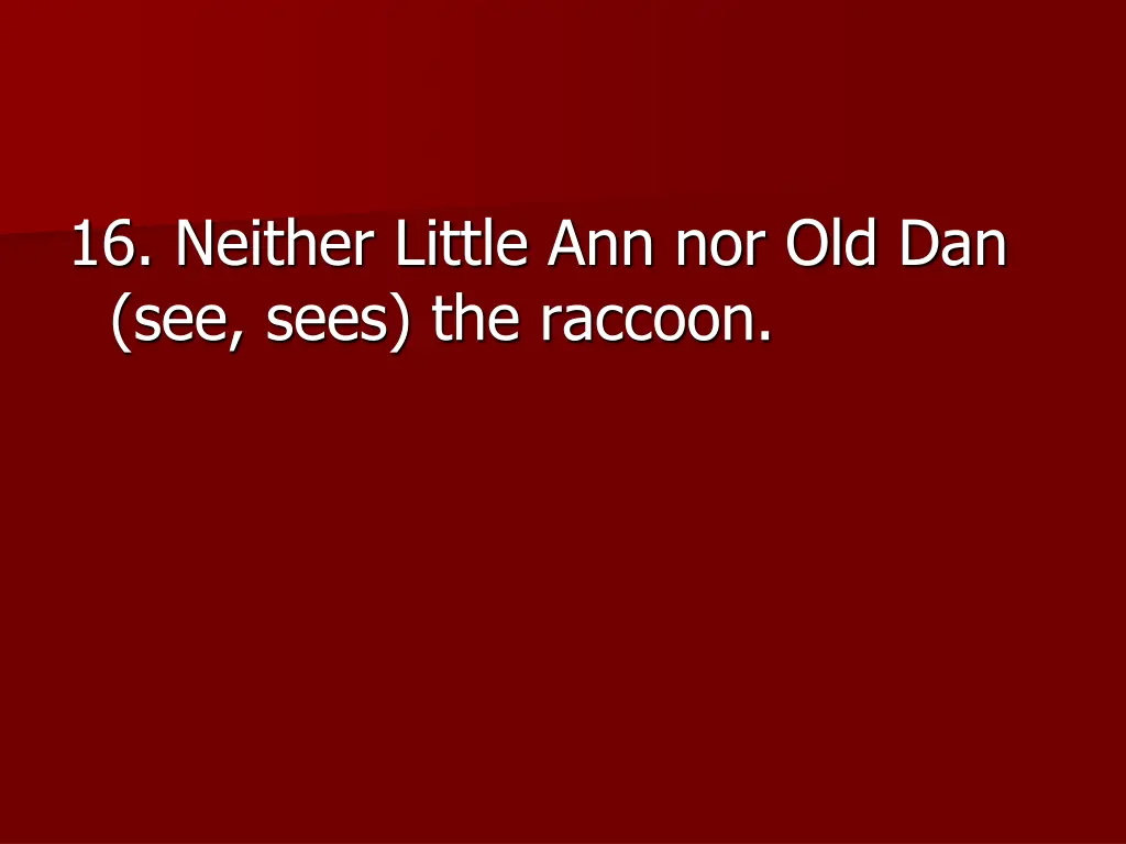 16 neither little ann nor old dan see sees