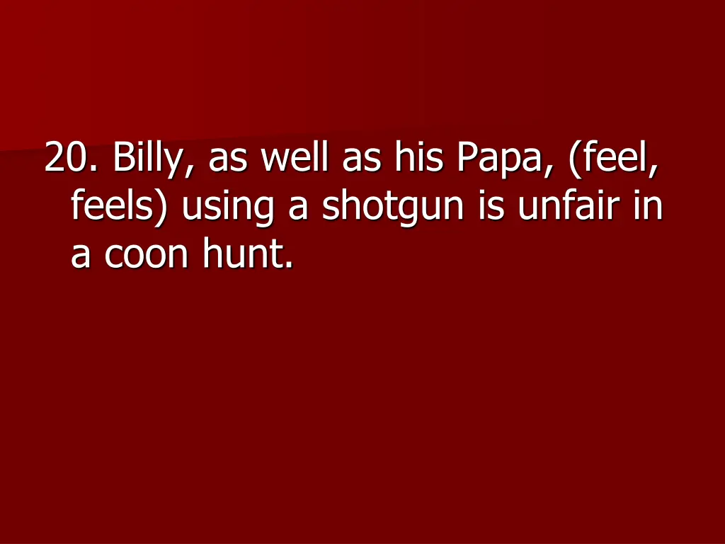 20 billy as well as his papa feel feels using