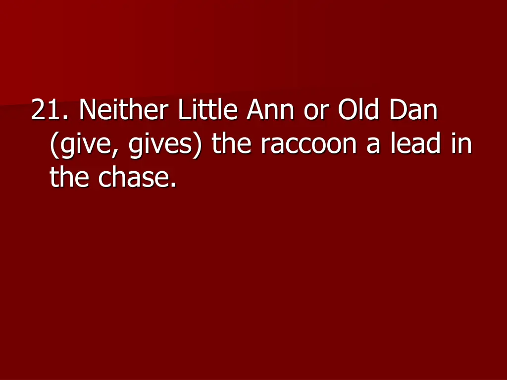 21 neither little ann or old dan give gives