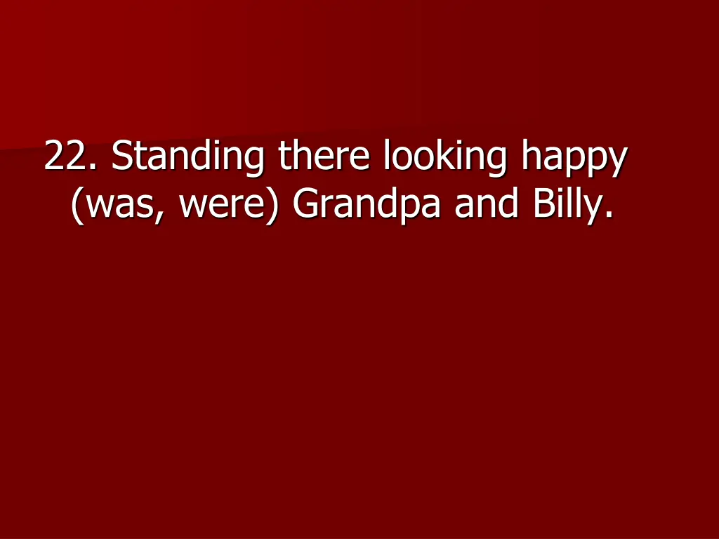 22 standing there looking happy was were grandpa