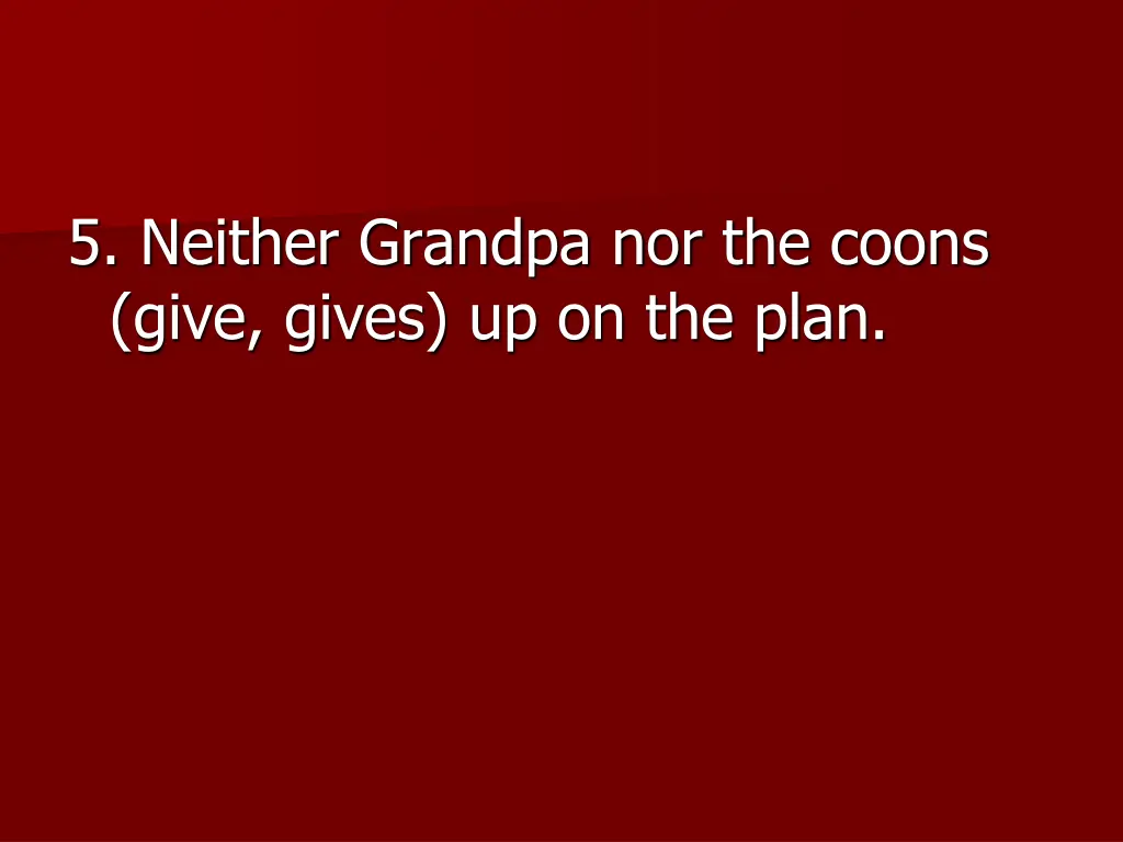 5 neither grandpa nor the coons give gives