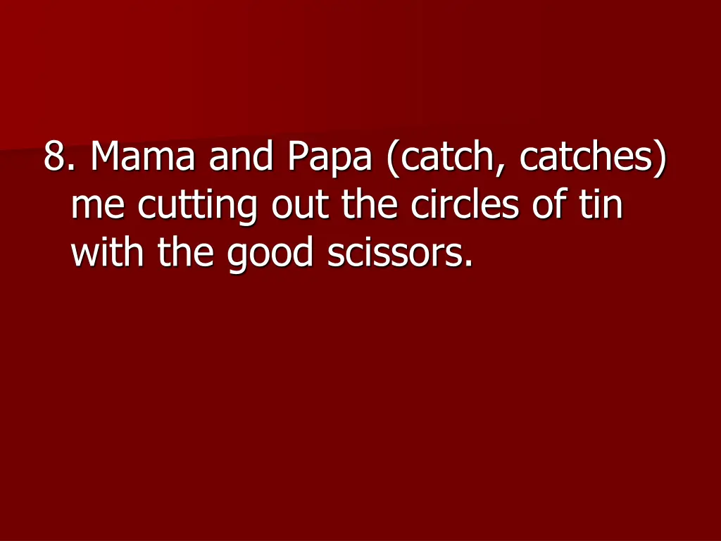 8 mama and papa catch catches me cutting