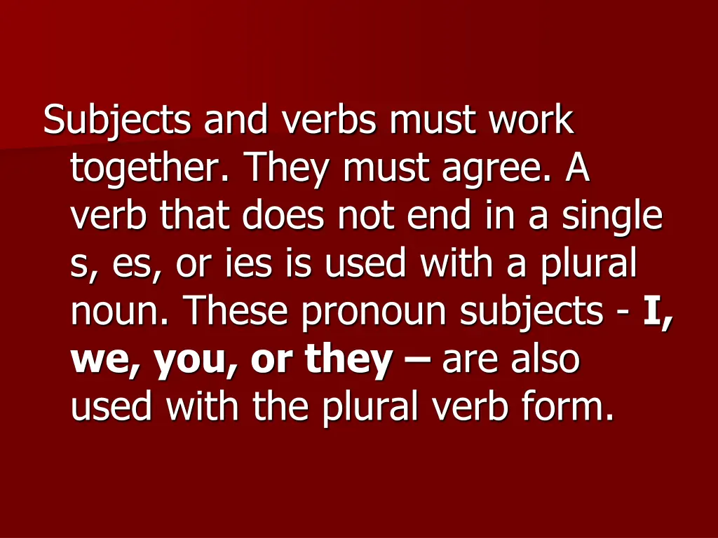 subjects and verbs must work together they must