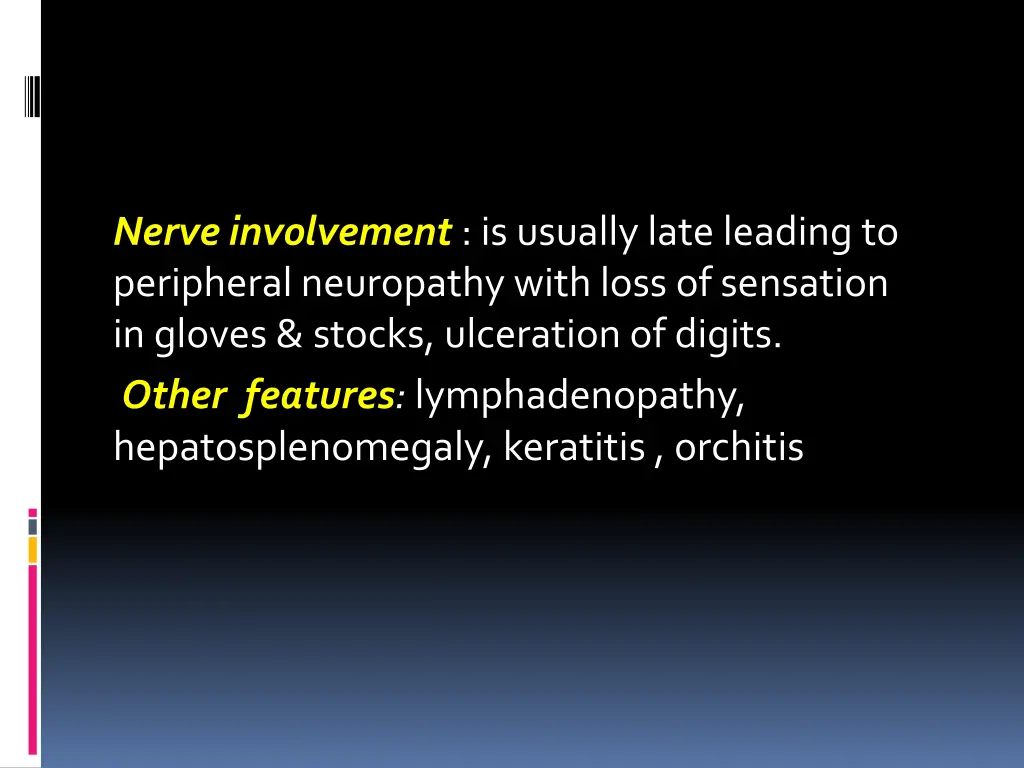 nerve involvement is usually late leading