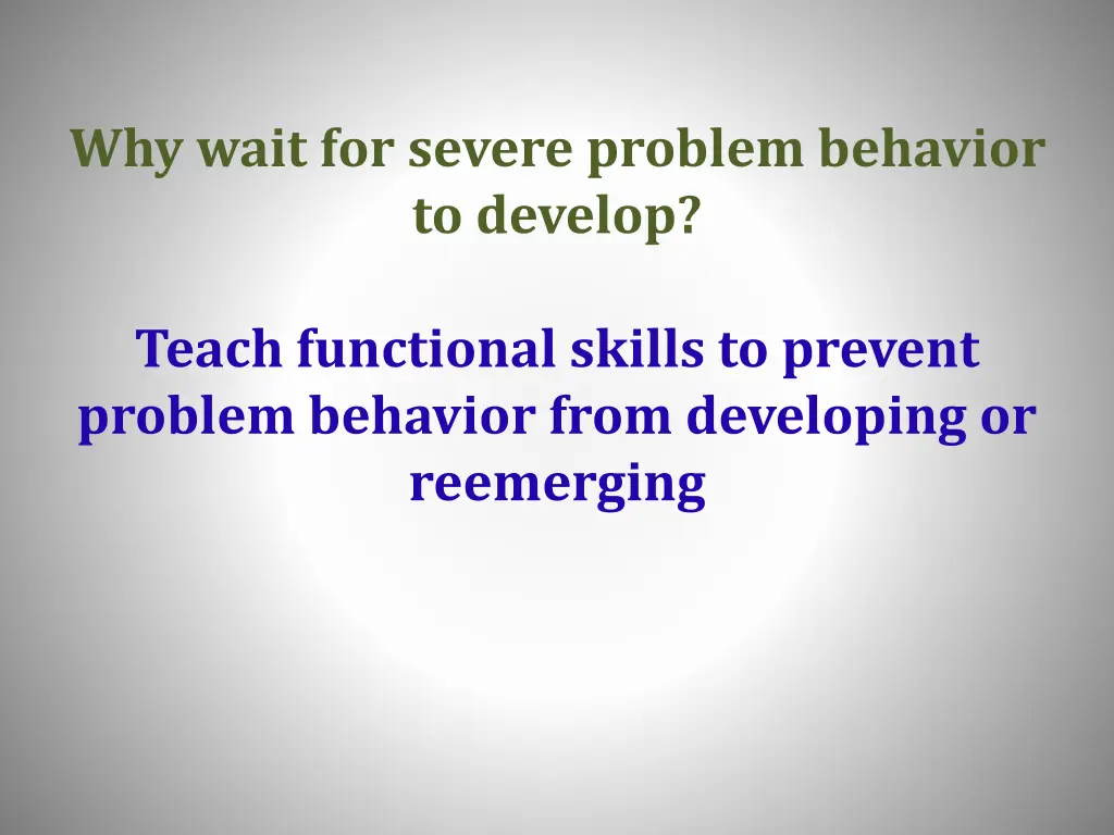 why wait for severe problem behavior to develop