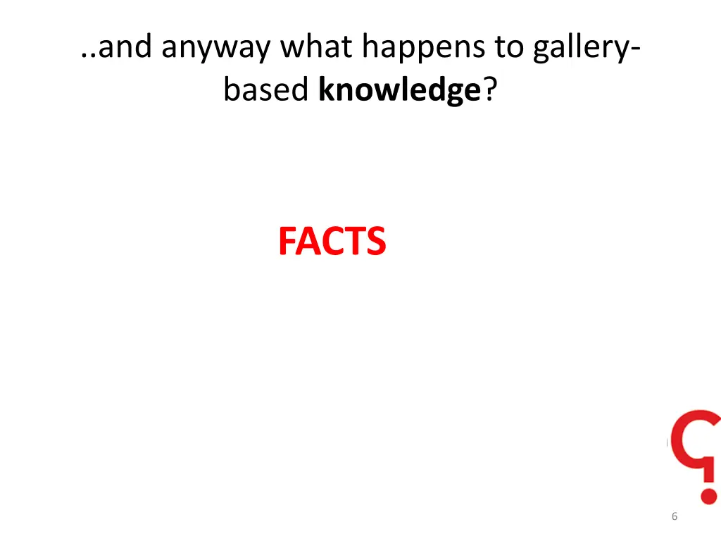 and anyway what happens to gallery based knowledge