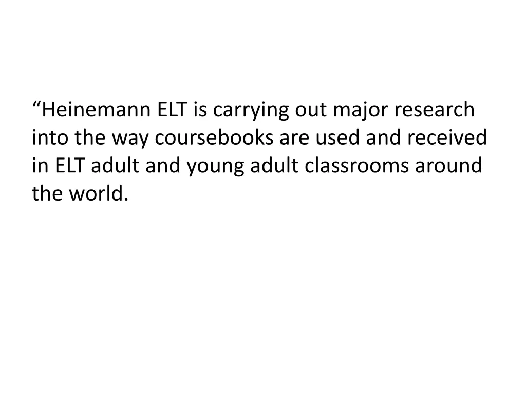 heinemann elt is carrying out major research into