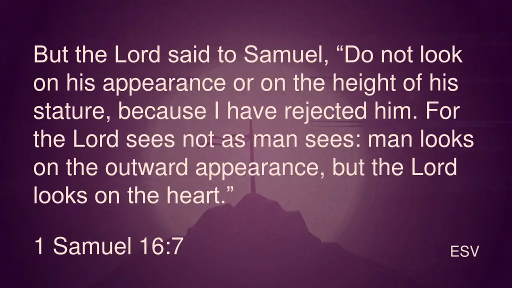 but the lord said to samuel do not look