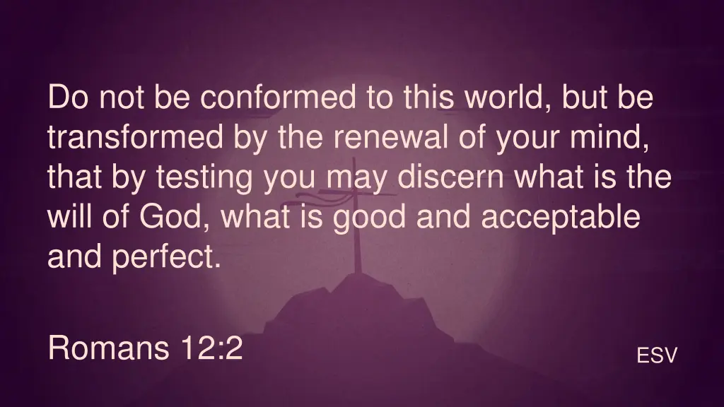 do not be conformed to this world