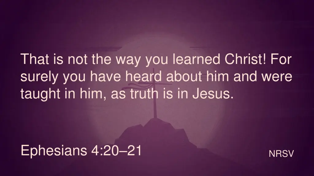 that is not the way you learned christ for surely