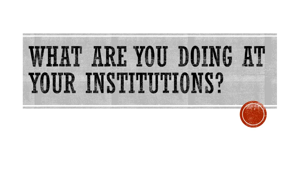 what are you doing at your institutions