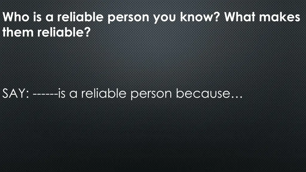 who is a reliable person you know what makes them