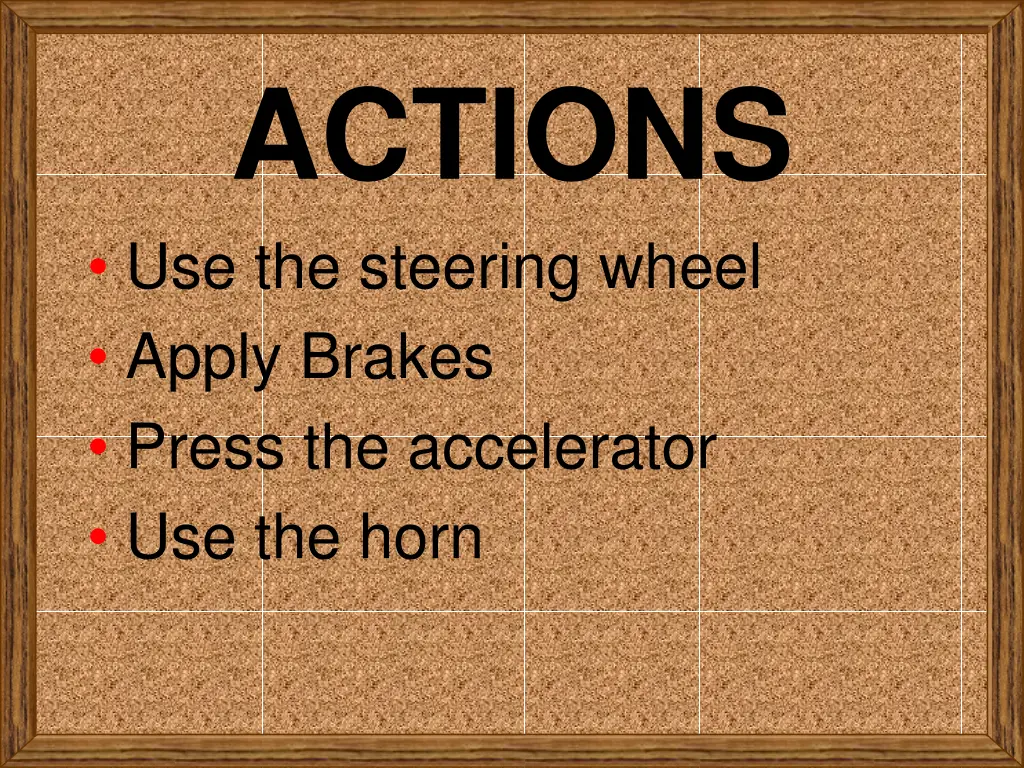 actions use the steering wheel apply brakes press