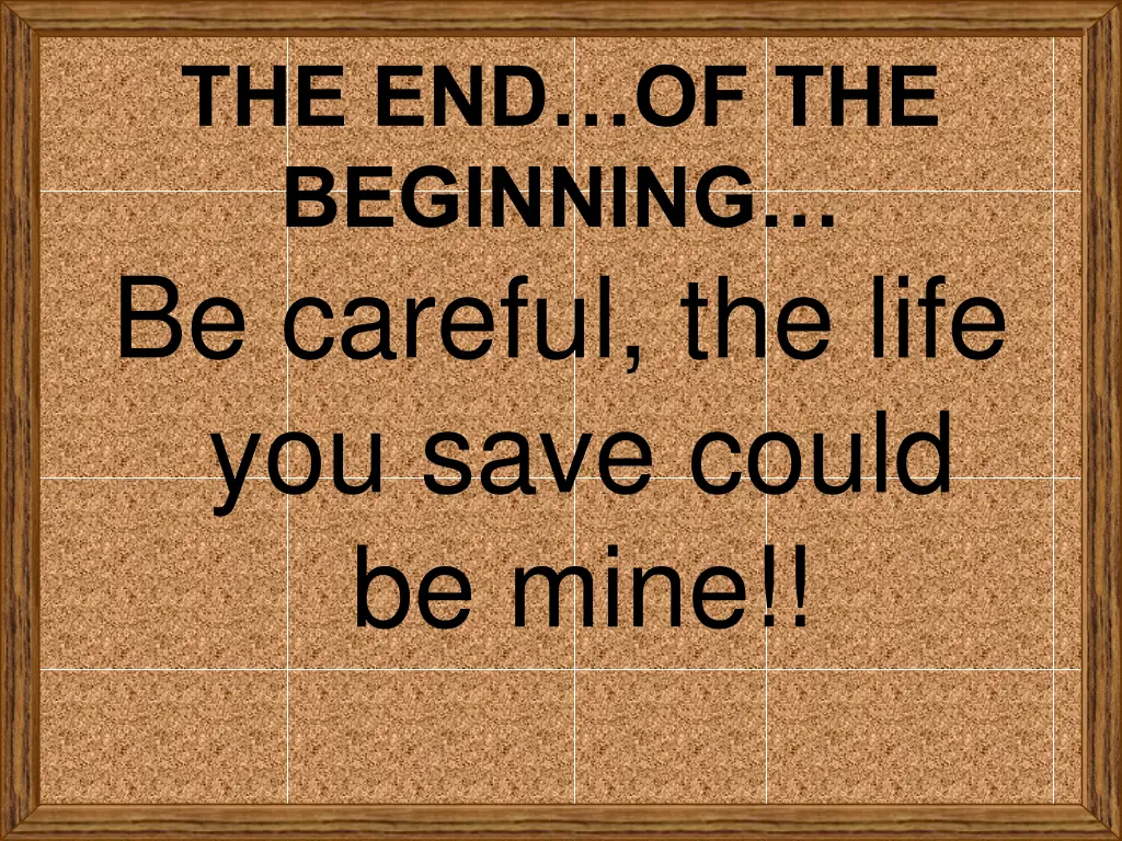 the end of the beginning be careful the life