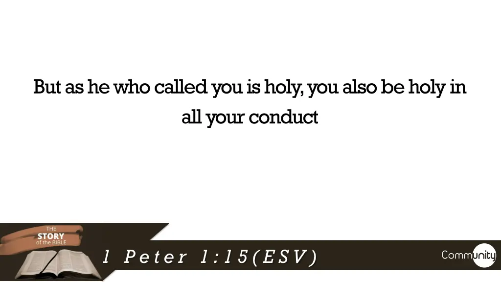 but as he who called you is holy you also be holy