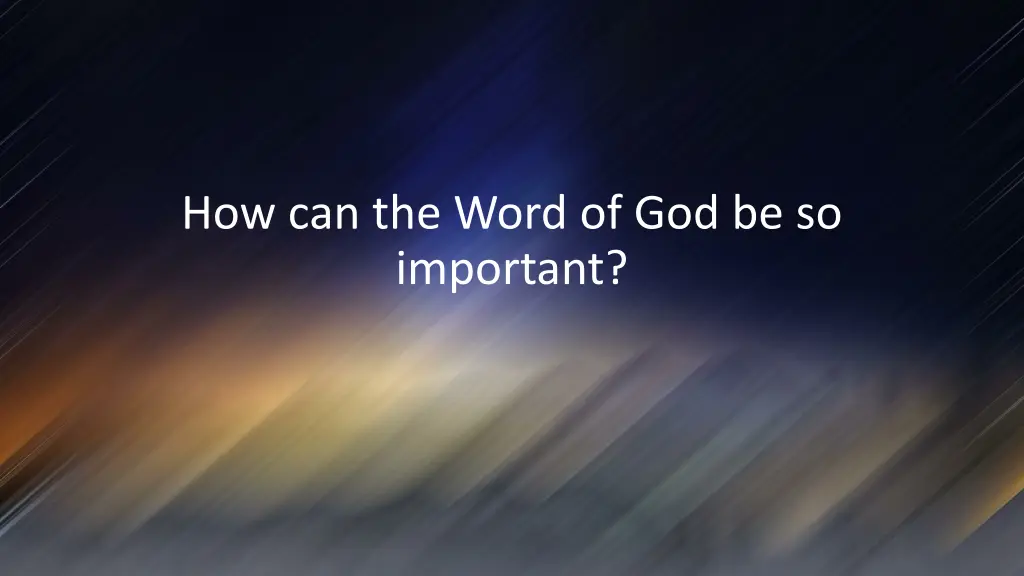 how can the word of god be so important